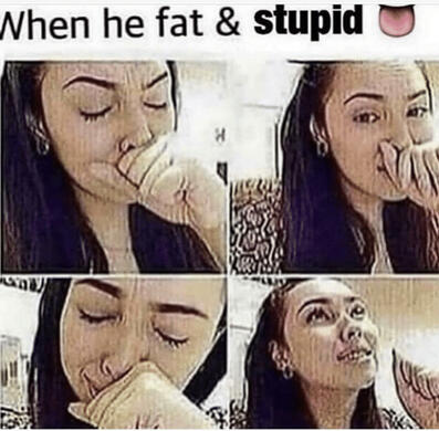 A meme that reads "When he fat & stupid" with a tongue emoji. The "stupid" is edited in. Below, there are four images of a woman with her fist to her mouth, looking thankful.